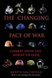 The Changing Face of War: Combat from the Marne to Iraq (Repost)