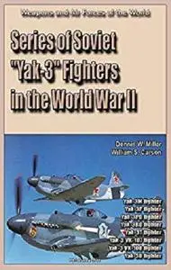 Series of Soviet "Yak-3" Fighters in the World War II: Weapons and Air Forces of the World [Kindle Edition]