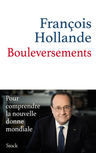 Bouleversements : Pour comprendre la nouvelle donne mondiale - François Hollande