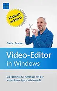 Video-Editor in Windows: Videoschnitt für Anfänger mit der kostenlosen App von Microsoft (German Edition)