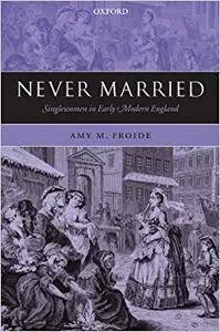 Never Married: Singlewomen in Early Modern England