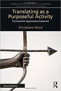 Translating as a Purposeful Activity:  Functionalist Approaches Explained (2nd Edition)