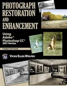 Photograph Restoration and Enhancement Using Adobe Photoshop CC 2021 Version (3rd Edition)
