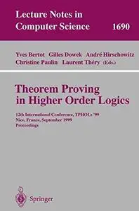 Theorem Proving in Higher Order Logics: 12th International Conference, TPHOLs’ 99 Nice, France, September 14–17, 1999 Proceedin