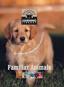 Familiar Animals (Britannica Learning Library, Vol.17) 
