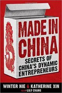 Made in China: Secrets of China's Dynamic Entrepreneurs