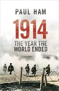 1914: The Year the World Ended