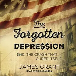 The Forgotten Depression 1921: The Crash That Cured Itself [Audiobook]