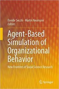 Agent-Based Simulation of Organizational Behavior: New Frontiers of Social Science Research