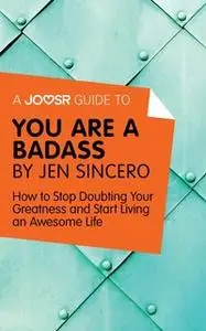 «A Joosr Guide to... You Are a Badass by Jen Sincero» by Joosr