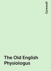 «The Old English Physiologus» by Cynewulf