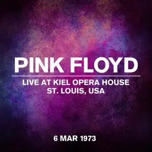 Pink Floyd - Live at Kiel Opera House, St. Louis, USA (Live, 6 March 1973) (2023) [Official Digital Download]