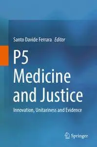 P5 Medicine and Justice: Innovation, Unitariness and Evidence (Repost)