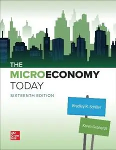 Bradley Schiller, Karen Gebhardt - The Micro Economy Today, 16th Edition