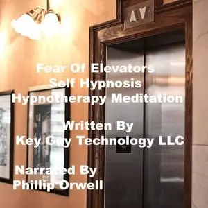 «Fear Of Elevators Self Hypnosis Hypnotherapy Meditation» by Key Guy Technology LLC