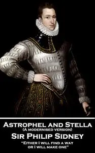 «Astrophel and Stella (A modernised version)» by Sir Philip Sidney