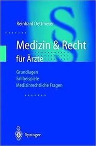 Medizin & Recht für Ärzte: Grundlagen - Fallbeispiele - Medizinrechtliche Fragen