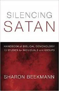 Silencing Satan: 13 Studies for Individuals and Groups: Handbook of Biblical Demonology