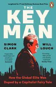 The Key Man: How the Global Elite Was Duped by a Capitalist Fairy Tale, 2021 Edition
