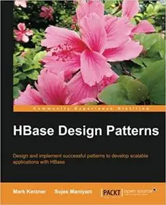 HBase Design Patterns: Design and implement successful patterns to develop scalable applications with HBase