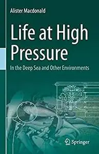 Life at High Pressure: In the Deep Sea and Other Environments