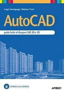 AutoCAD. Guida facile al disegno CAD 2D e 3D [repost]