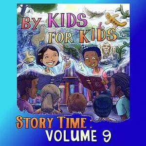 «By Kids For Kids Story Time: Volume 09» by By Kids For Kids Story Time
