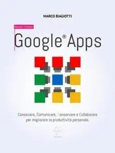 Marco Biagiotti - Google Apps. Manuale completo (2015) [Repost]