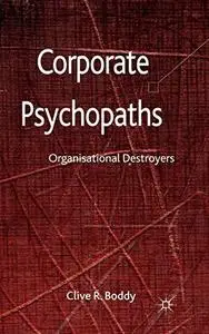 Corporate Psychopaths: Organizational Destroyers