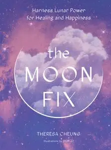 The Moon Fix: Harness Lunar Power for Healing and Happiness (Fix)
