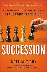 Succession: Mastering the Make-or-Break Process of Leadership Transition