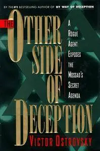 The Other Side of Deception: A Rogue Agent Exposes the Mossad's Secret Agenda