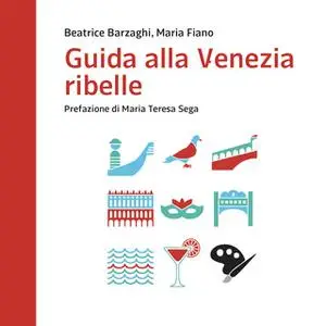 «Guida alla Venezia ribelle» by Maria Fiano,Beatrice Barzaghi