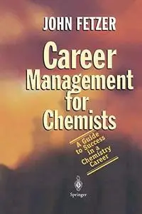 Career Management for Chemists: A Guide to Success in a Chemistry Career