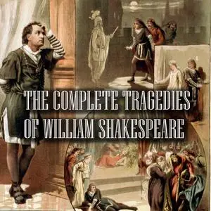 «The Complete Tragedies of William Shakespeare» by William Shakespeare