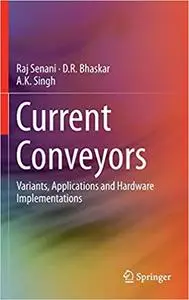 Current Conveyors: Variants, Applications and Hardware Implementations