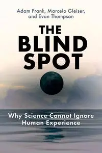 The Blind Spot: Why Science Cannot Ignore Human Experience (The MIT Press)