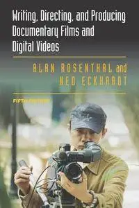 Writing, Directing, and Producing Documentary Films and Digital Videos, 5th Edition