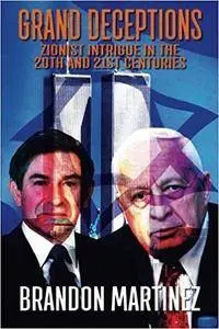 Grand Deceptions: Zionist Intrigue in the 20th and 21st Centuries