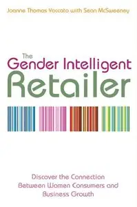 The Gender Intelligent Retailer: Discover the Connection Between Women Consumers and Business Growth (repost)