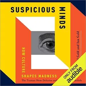 Suspicious Minds: How Culture Shapes Madness [Audiobook]