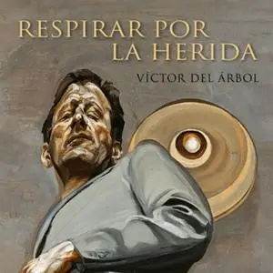 «Respirar por la herida» by Víctor del Árbol
