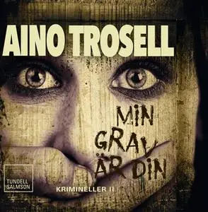 «Min grav är din: krimineller II» by Aino Trosell
