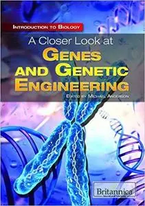 A Closer Look at Genes and Genetic Engineering (Introduction to Biology)