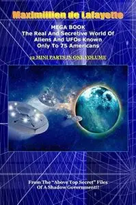 MEGA BOOK. The Real And Secretive World Of Aliens And UFOs Known Only To 75 Americans.