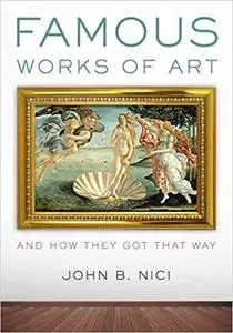 Famous Works of Art―And How They Got That Way