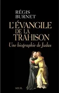 Régis Burnet, "L'Évangile de la trahison : Une biographie de Judas"