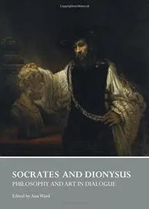 Socrates and Dionysus : philosophy and art in dialogue