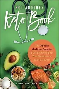 Not Another Keto Book: The Obesity Medicine Solution to Lose Weight, Boost Your Metabolism, and Feel Great