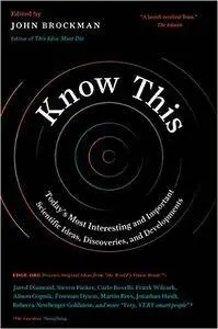 Know This: Today's Most Interesting and Important Scientific Ideas, Discoveries, and Developments